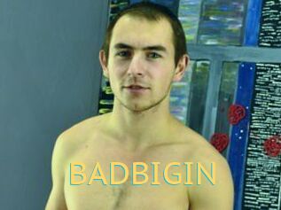 BADBIGIN
