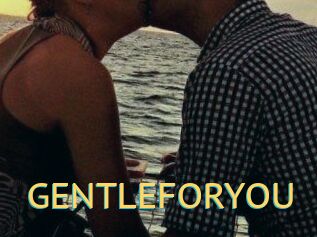 GENTLEFORYOU