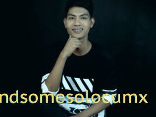 Handsomesolocumx