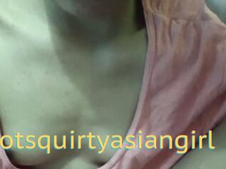 Hotsquirtyasiangirl