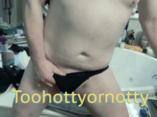 Toohottyornotty