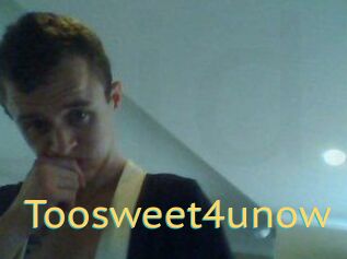 Toosweet4unow
