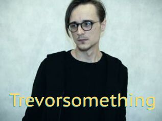 Trevorsomething