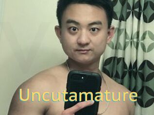 Uncutamature