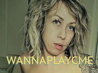 WANNAPLAYCME