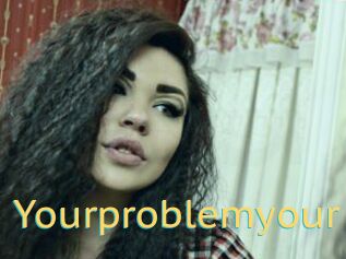 Yourproblemyour